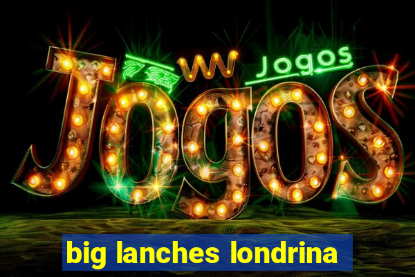 big lanches londrina